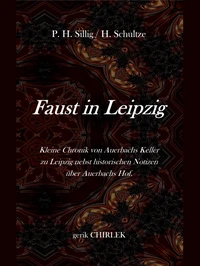 Faust in Leipzig. Kleine Chronik von Auerbachs Keller zu Leipzig nebst historischen Notizen über Auerbachs Hof.