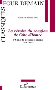 Germain-Arsène Kadi - La révolte du zouglou de Côte d'Ivoire - 30 ans de revendications (1991-2021).