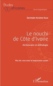 Germain-Arsène Kadi - Le nouchi de Côte d'Ivoire - Dictionnaire et anthologie.
