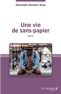 Germain-Arsène Kadi - Une vie de sans-papier.