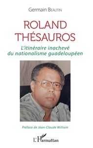 Téléchargement d'ebooks gratuits en anglais Roland Thésauros  - L'itinéraire inachevé du nationalisme guadeloupéen par Germain Beautin 9782140129612 (Litterature Francaise) ePub iBook RTF