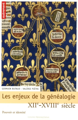 Germain Butaud et Valérie Pietri - Les enjeux de la généalogie (XIIe-XVIIIe siècle) - Pouvoir et identité.
