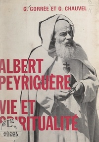 Germain Chauvel et Georges Gorrée - Albert Peyriguère - Vie et spiritualité.