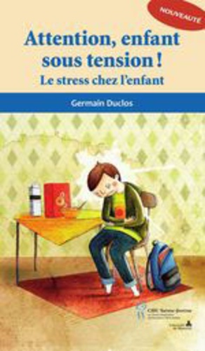 Germain Duclos - Attention, enfant sous tension ! - Le stress chez l'enfant.