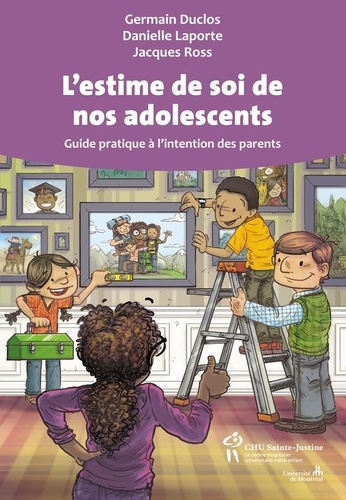 Germain Duclos et Danielle Laporte - L'estime de soi de nos adolescents - Guide pratique à l'intention des parents.