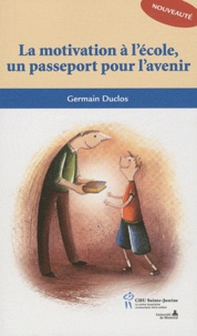 Germain Duclos - La motivation à l'école, un passeport pour l'avenir.