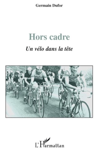 Germain Dufor - Hors cadre - Un vélo dans la tête.