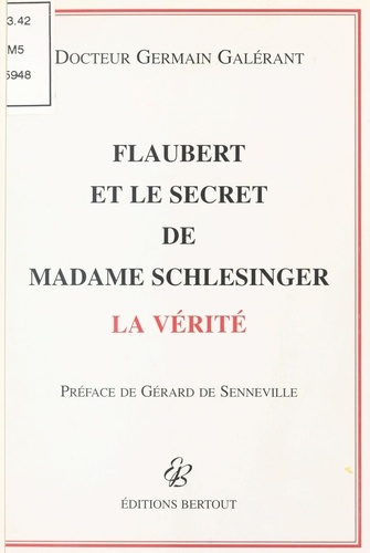 Flaubert et le secret de Madame Schlesinger. La vérité