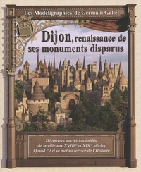 Dijon, renaissance de ses monuments disparus