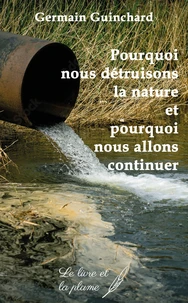 Pourquoi nous détruisons la nature et pourquoi nous allons continuer