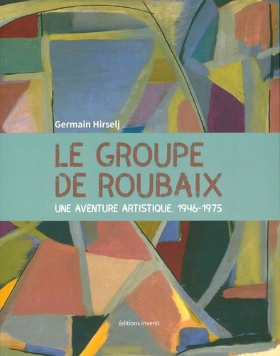 Le Groupe de Roubaix. Une aventure artistique, 1946-1975