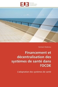 Germain Hodonou - Financement et décentralisation des systèmes de santé dans l'OCDE - L'adaptation des systèmes de santé.