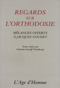 Germain Ivanoff-Trinadtzaty - Regards sur l'orthodoxie - Mélanges offerts à Jacques Goudet.