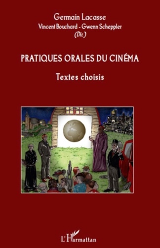 Germain Lacasse - Pratiques orales du cinéma - Textes choisis.