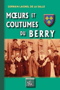 Germain Laisnel de la Salle - Moeurs et coutumes du Berry.