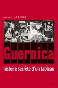 Germain Latour - Guernica - Histoire secrète d'un tableau.