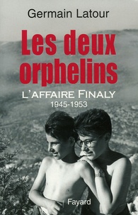 Germain Latour - Les deux orphelins - L'affaire Finaly 1945-1953.