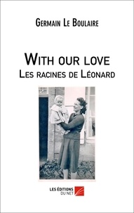 Germain Le Boulaire - With our love - Les racines de Léonard.