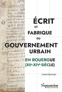 Ecrit et fabrique du gouvernement urbain en Rouergue (XIIe-XIVe siècle)