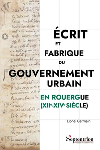 Ecrit et fabrique du gouvernement urbain en Rouergue (XIIe-XIVe siècle)