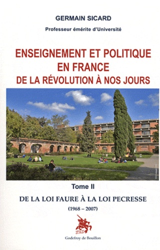 Germain Sicard - Enseignement et politique en France de la Révolution à nos jours - Tome 2, De la loi Faure à la loi Pécresse (1968-2007).