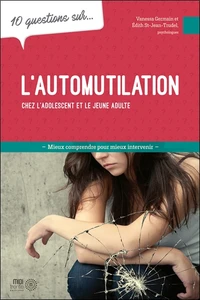10 questions sur l'automutilation chez l'adolescent et le jeune adulte