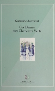 Germaine Acremant - Ces dames aux chapeaux verts.