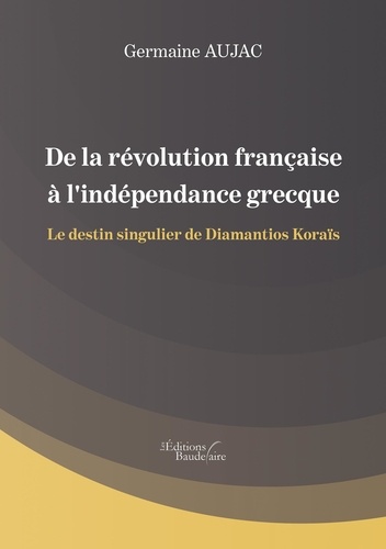 De la révolution française à l'indépendance grecque. Le destin singulier de Diamantios Koraïs