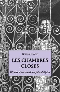 Germaine Aziz - Les chambres closes - Histoire d'une prostituée juive d'Algérie.