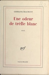Germaine Beaumont - Une odeur de trèfle blanc.