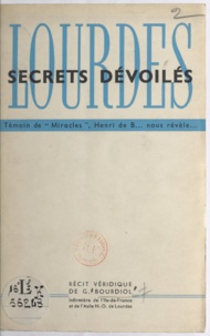 Germaine Bourdiol - Lourdes, secrets dévoilés - Témoin de miracles, Henri de B... nous révèle.