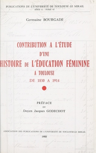 Contribution à l'étude d'une histoire de l'éducation féminine à Toulouse, de 1830 à 1914