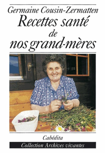 Germaine Cousin-Zermatten - Recettes santé de nos grand-mères.