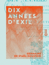 Germaine de Staël-Holstein et Paul Gautier - Dix années d'exil.