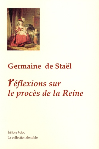 Germaine de Staël-Holstein - Réflexions sur le procès de la Reine.