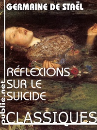 Germaine de Staël - Réflexions sur le suicide - ""Quelle est l'action de la souffrance sur l'âme humaine ?"".