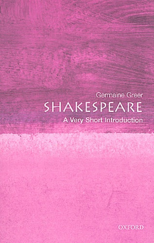 Germaine Greer - Shakespeare : a very short introduction.