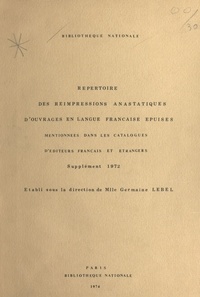 Germaine Lebel - Répertoire des réimpressions anastatiques d'ouvrages en langue française épuisés mentionnées dans les catalogues d'éditeurs français et étrangers - Supplément 1972.