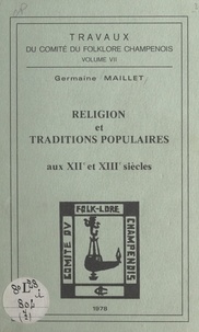 Germaine Maillet - Religion et traditions populaires aux XIIe et XIIIe siècles.