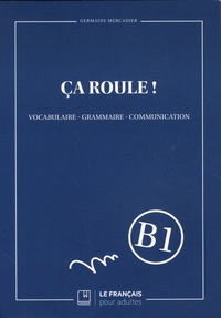 Germaine Mercadier - Ça roule ! Niveau B1 - Vocabulaire, grammaire, communication.