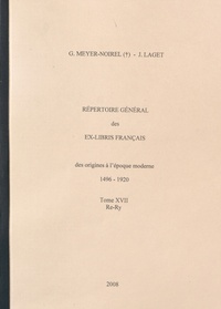 Germaine Meyer-Noirel et Jacques Laget - Répertoire général des ex-libris français, des origines à l'époque moderne (1496-1920) - Tome 17, Re-Ry.