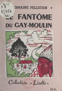 Germaine Pelletan et Pierre Decomble - Le fantôme du Gay-Moulin.