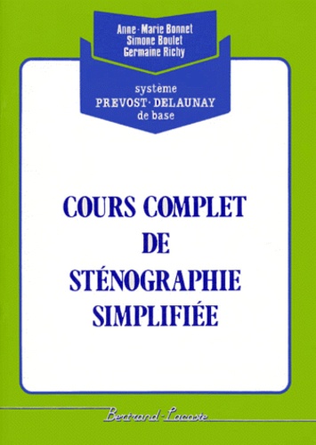 Germaine Richy et Anne-Marie Bonnet - Cours Complet De Stenonographie Simplifiee. Systeme Prevost-Delaunay De Base.