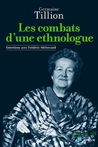 Germaine Tillion - Les combats d'une ethnologue.
