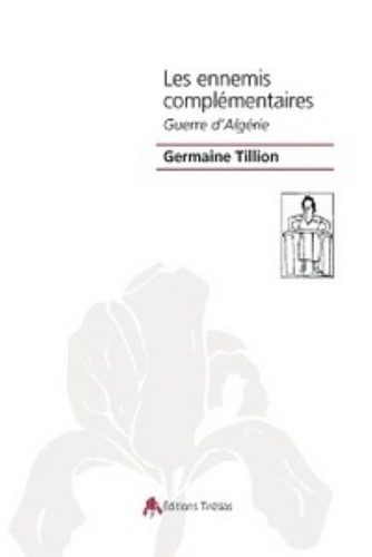 Germaine Tillion - Les ennemis complémentaire - Guerre d'Algérie.