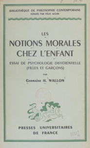 Germaine Wallon et Félix Alcan - Les notions morales chez l'enfant - Essai de psychologie différentielle (filles et garçons).