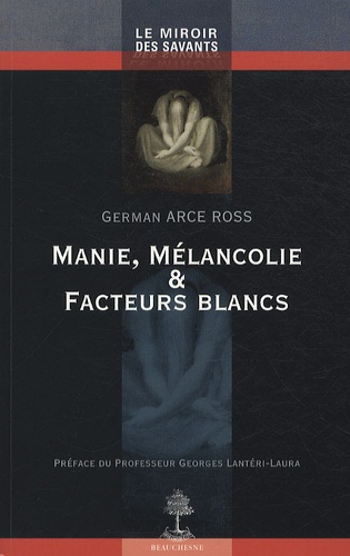 German Arce Ross - Manie, mélancolie et facteurs blancs.