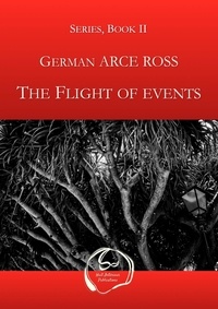 German Arce Ross - The Flight of Events.