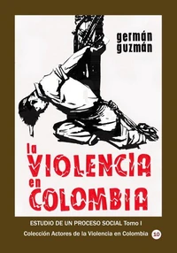 La violencia en Colombia Estudio de un proceso social Tomo I