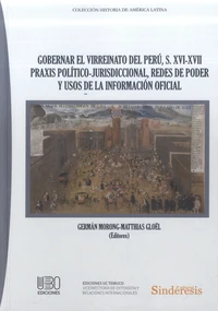 Gobernar el Virreinato del Perú, s. XVI-XVII Praxis Político-Jurisdiccional, redes de poder y usos de la información oficial
